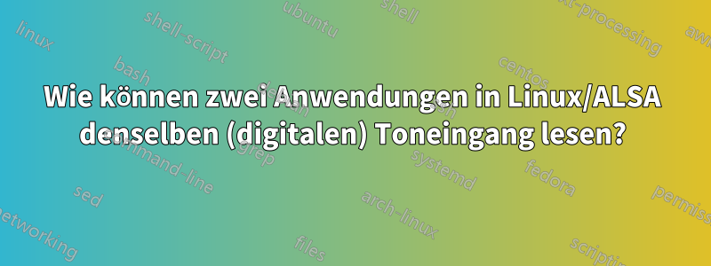 Wie können zwei Anwendungen in Linux/ALSA denselben (digitalen) Toneingang lesen?