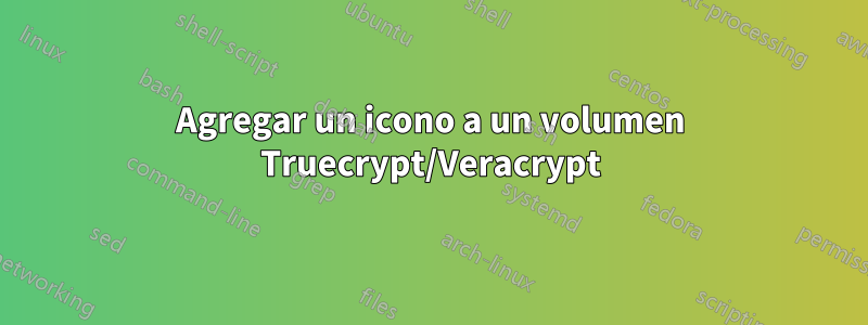 Agregar un icono a un volumen Truecrypt/Veracrypt