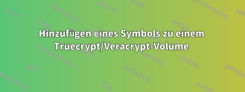 Hinzufügen eines Symbols zu einem Truecrypt/Veracrypt-Volume