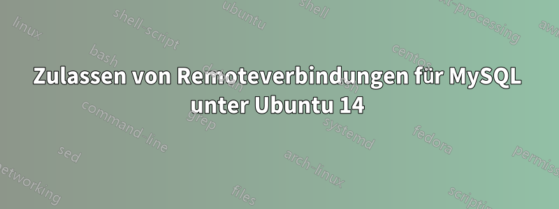 Zulassen von Remoteverbindungen für MySQL unter Ubuntu 14