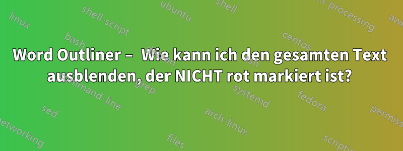 Word Outliner – Wie kann ich den gesamten Text ausblenden, der NICHT rot markiert ist?