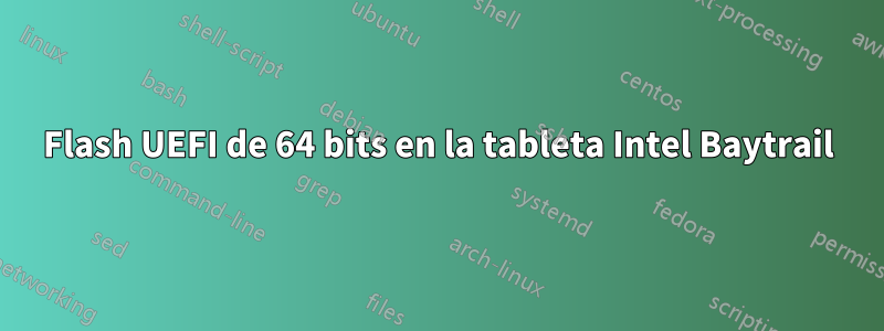 Flash UEFI de 64 bits en la tableta Intel Baytrail