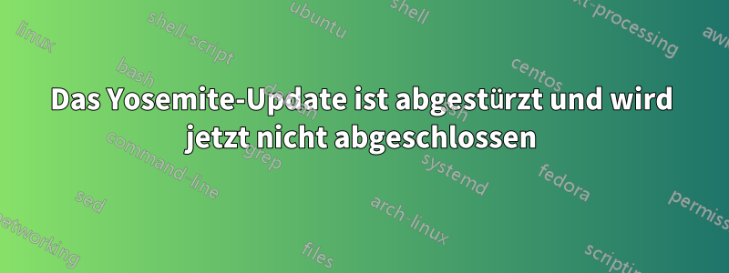 Das Yosemite-Update ist abgestürzt und wird jetzt nicht abgeschlossen