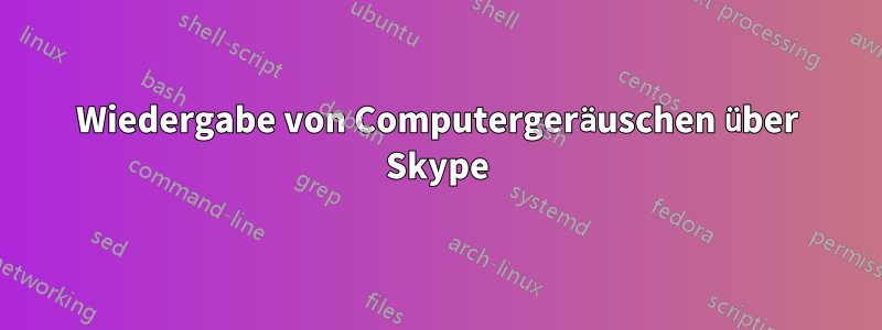 Wiedergabe von Computergeräuschen über Skype