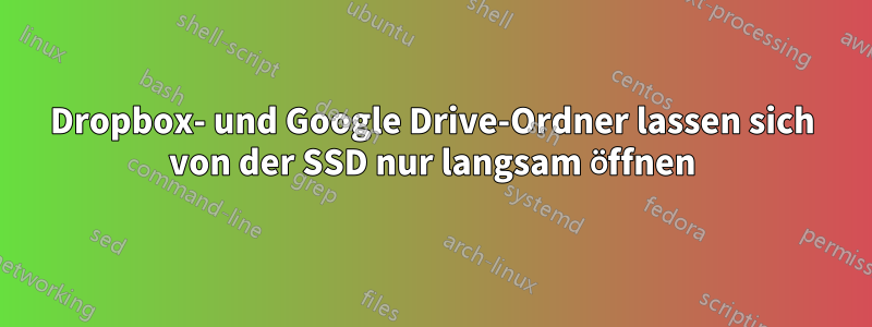 Dropbox- und Google Drive-Ordner lassen sich von der SSD nur langsam öffnen