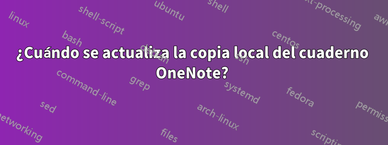 ¿Cuándo se actualiza la copia local del cuaderno OneNote?