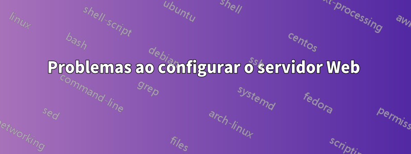 Problemas ao configurar o servidor Web