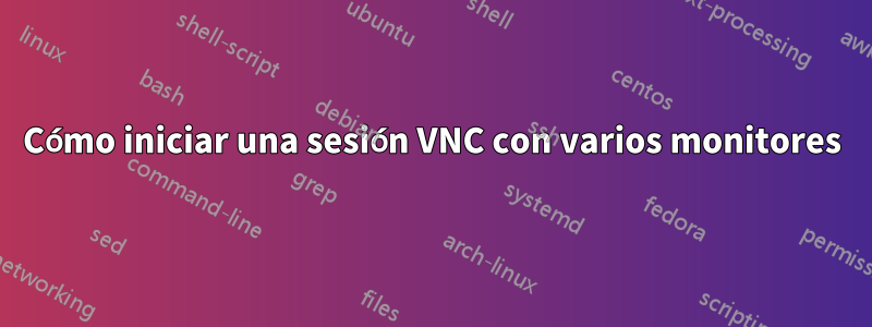 Cómo iniciar una sesión VNC con varios monitores