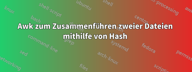 Awk zum Zusammenführen zweier Dateien mithilfe von Hash