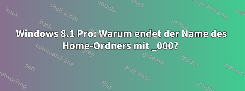 Windows 8.1 Pro: Warum endet der Name des Home-Ordners mit _000? 