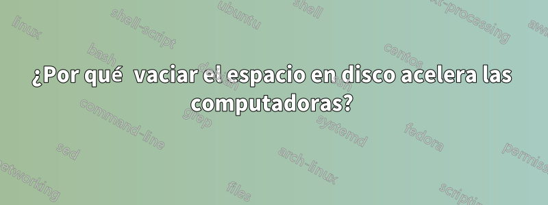 ¿Por qué vaciar el espacio en disco acelera las computadoras?