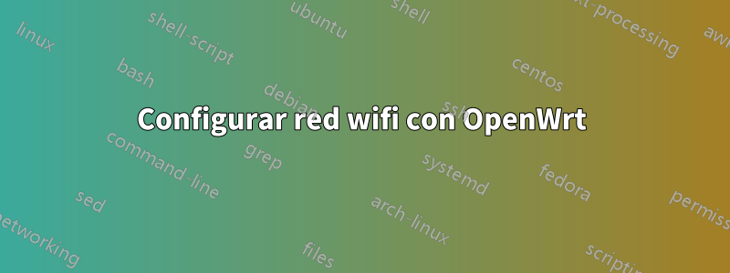 Configurar red wifi con OpenWrt