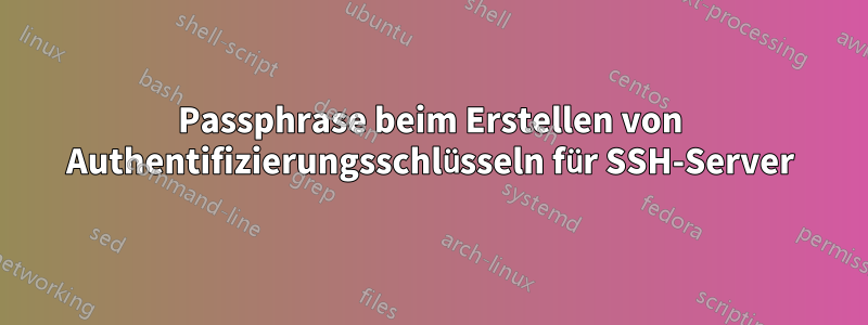 Passphrase beim Erstellen von Authentifizierungsschlüsseln für SSH-Server