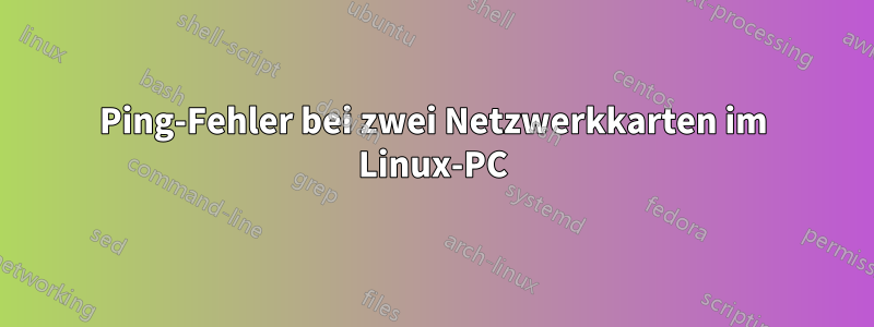 Ping-Fehler bei zwei Netzwerkkarten im Linux-PC
