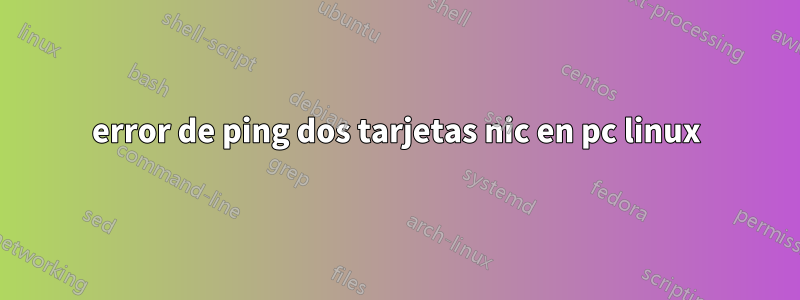 error de ping dos tarjetas nic en pc linux