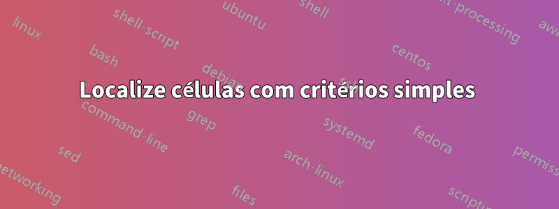 Localize células com critérios simples