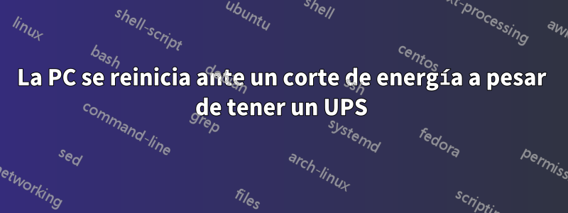 La PC se reinicia ante un corte de energía a pesar de tener un UPS