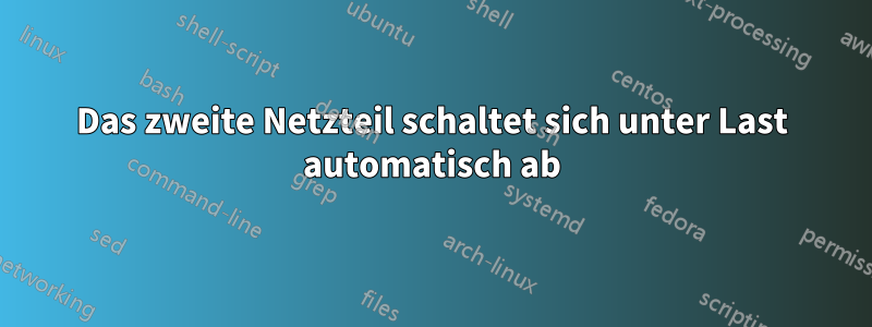 Das zweite Netzteil schaltet sich unter Last automatisch ab