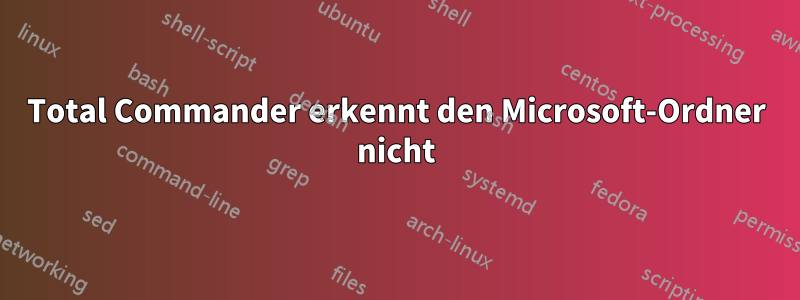 Total Commander erkennt den Microsoft-Ordner nicht