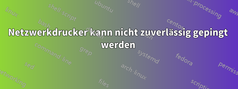 Netzwerkdrucker kann nicht zuverlässig gepingt werden