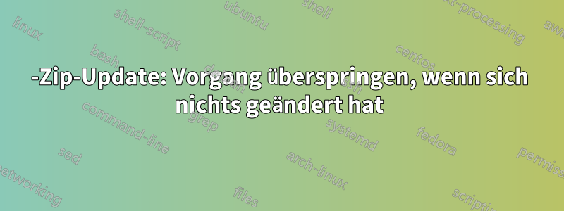7-Zip-Update: Vorgang überspringen, wenn sich nichts geändert hat