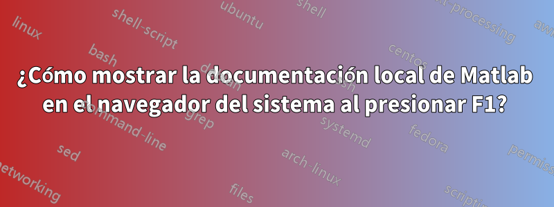 ¿Cómo mostrar la documentación local de Matlab en el navegador del sistema al presionar F1?