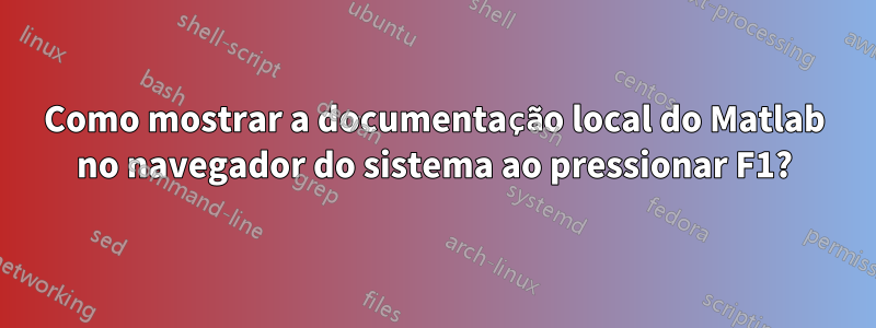 Como mostrar a documentação local do Matlab no navegador do sistema ao pressionar F1?