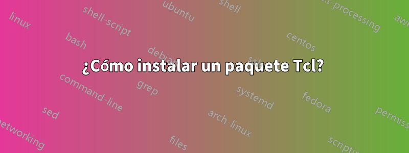 ¿Cómo instalar un paquete Tcl?