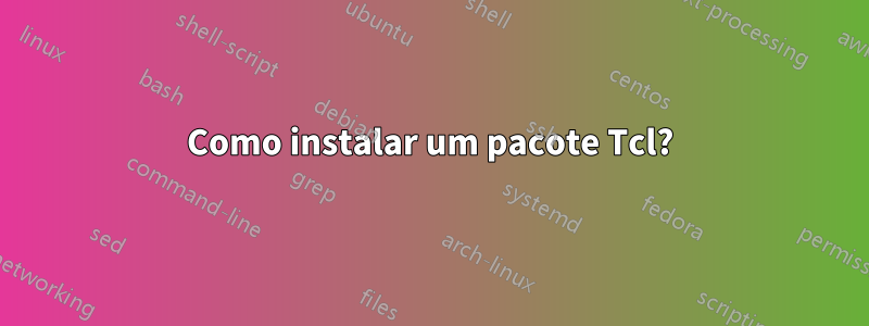 Como instalar um pacote Tcl?