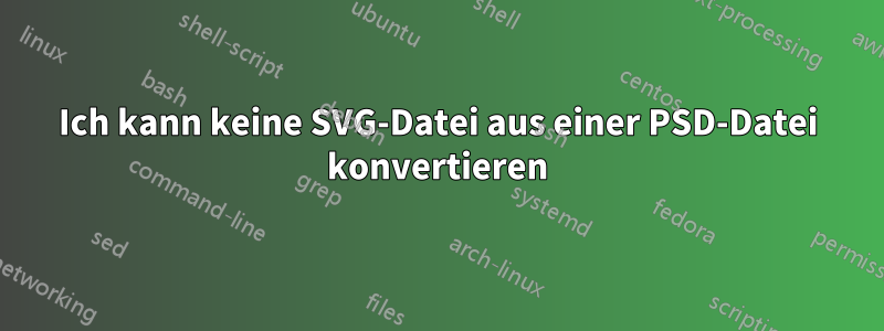 Ich kann keine SVG-Datei aus einer PSD-Datei konvertieren