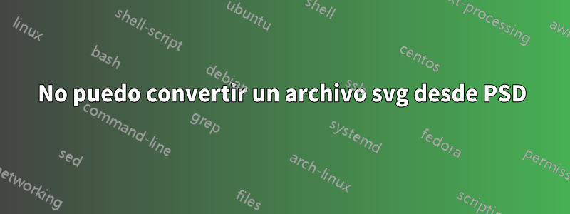 No puedo convertir un archivo svg desde PSD