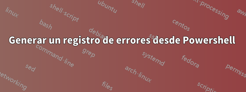 Generar un registro de errores desde Powershell