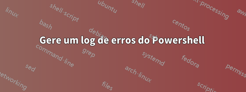 Gere um log de erros do Powershell