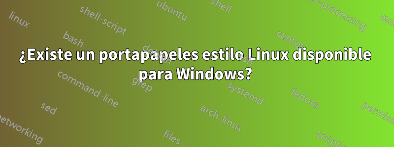 ¿Existe un portapapeles estilo Linux disponible para Windows?