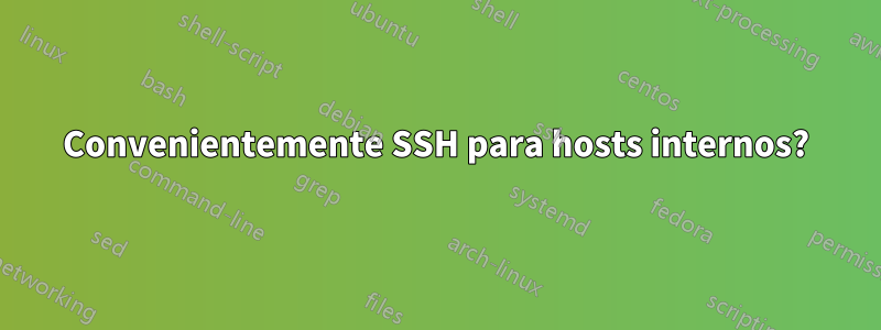 Convenientemente SSH para hosts internos?