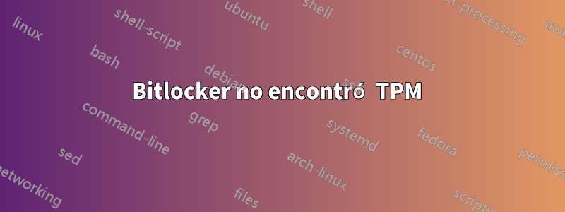 Bitlocker no encontró TPM 