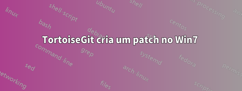 TortoiseGit cria um patch no Win7