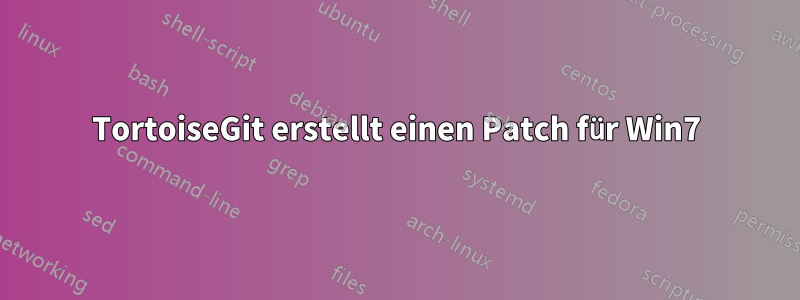 TortoiseGit erstellt einen Patch für Win7