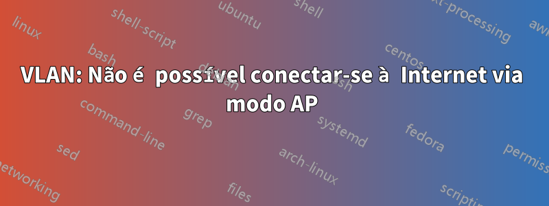 VLAN: Não é possível conectar-se à Internet via modo AP