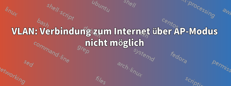 VLAN: Verbindung zum Internet über AP-Modus nicht möglich