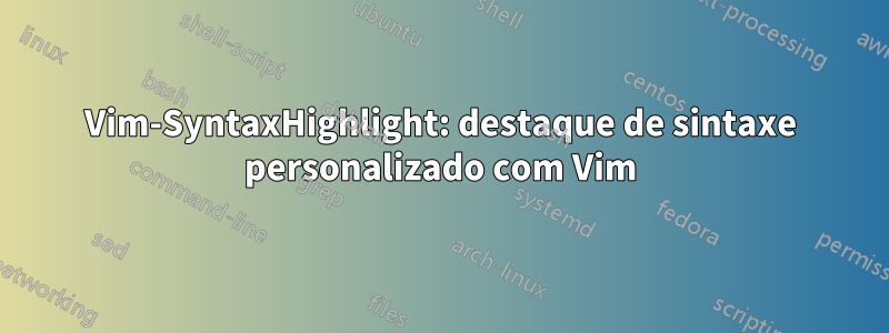 Vim-SyntaxHighlight: destaque de sintaxe personalizado com Vim