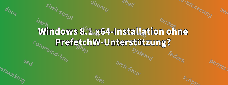 Windows 8.1 x64-Installation ohne PrefetchW-Unterstützung?