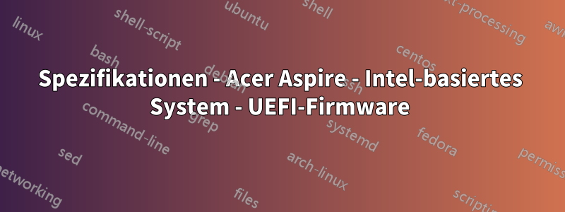 Spezifikationen - Acer Aspire - Intel-basiertes System - UEFI-Firmware