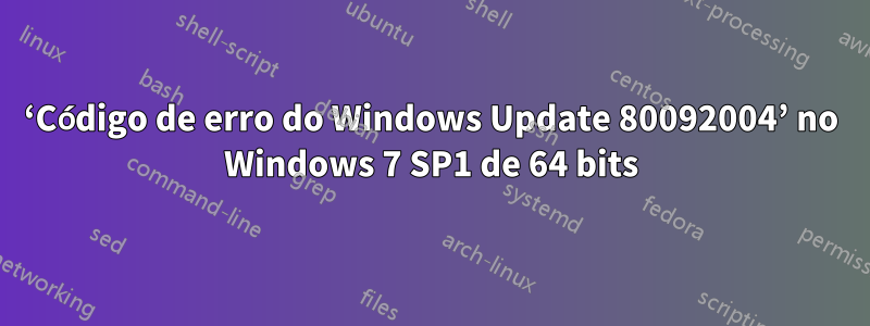 ‘Código de erro do Windows Update 80092004’ no Windows 7 SP1 de 64 bits