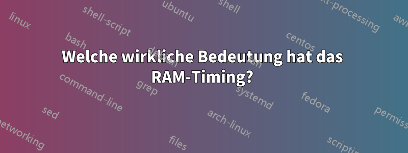 Welche wirkliche Bedeutung hat das RAM-Timing?