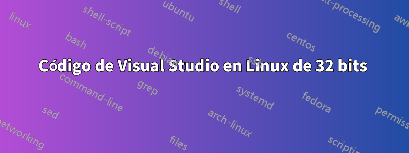 Código de Visual Studio en Linux de 32 bits