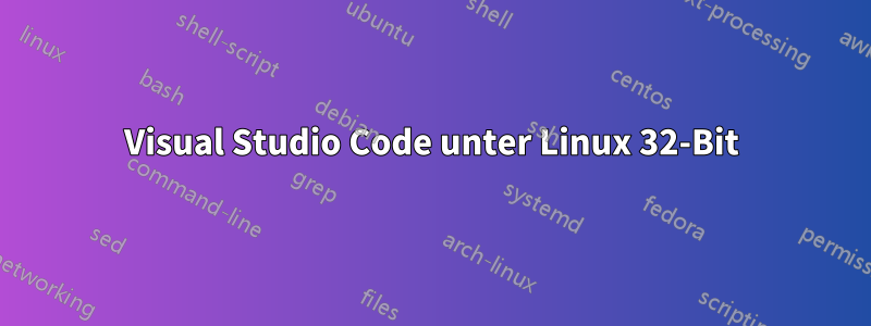 Visual Studio Code unter Linux 32-Bit