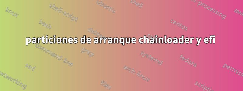 particiones de arranque chainloader y efi