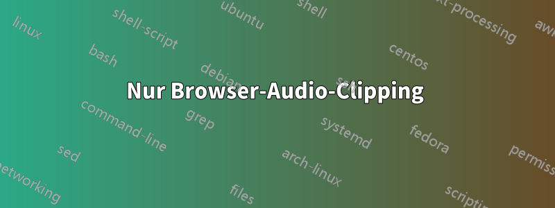 Nur Browser-Audio-Clipping