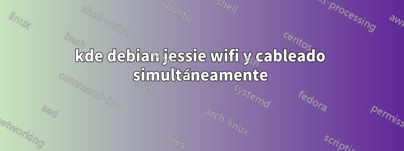 kde debian jessie wifi y cableado simultáneamente
